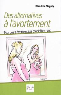 Des alternatives à l'avortement : pour que la femme puisse choisir librement