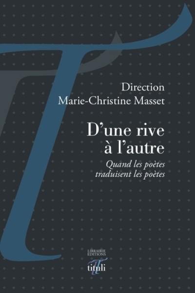 D'une rive à l'autre : quand les poètes traduisent les poètes