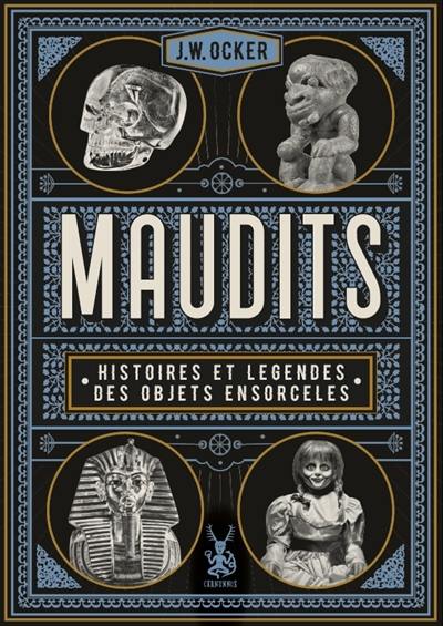 Maudits : histoires et légendes des objets ensorcelés