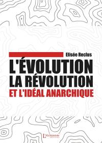 L'évolution, la révolution et l'idéal anarchique