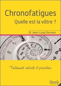 Chronofatigues : quelle est la vôtre ? : traitements naturels et prévention