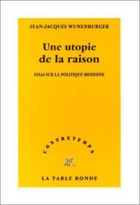 Une utopie de la raison : essai sur la politique moderne