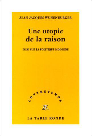 Une utopie de la raison : essai sur la politique moderne