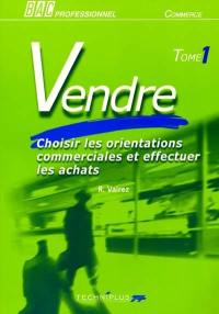 Vendre, bac pro, commerce. Vol. 1. Choisir les orientations commerciales et effectuer les achats