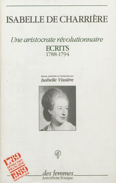 Une aristocrate révolutionnaire : écrits, 1788-1794