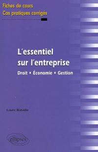 L'essentiel sur l'entreprise : droit, économie, gestion : fiches de cours et cas pratiques corrigés