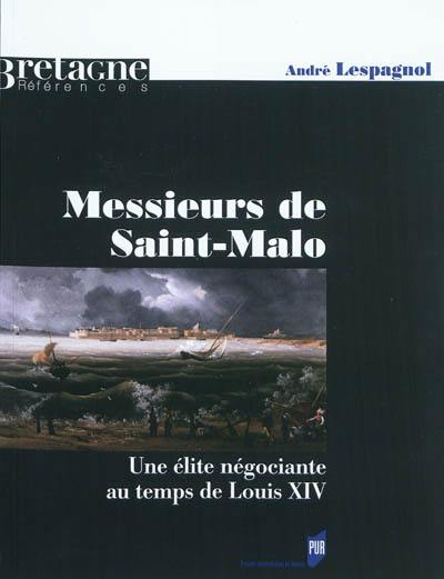 Messieurs de Saint-Malo : une élite négociante au temps de Louis XIV