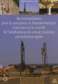 Recommandations pour la conception, le dimensionnement, l'exécution et le contrôle de l'amélioration des sols de fondation par inclusions rigides