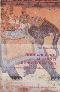 L'Inde ancienne au chevet de nos politiques : l'art de la gouvernance selon l'Arthashâstra de Kautilya