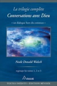 Conversations avec Dieu. Vol. 1-3. Conversations avec Dieu : la trilogie complète : un dialogue hors du commun