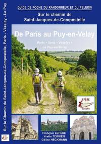 Sur le chemin de Saint-Jacques-de-Compostelle : de Paris au Puy-en-Velay, Sens, Auxerre, Vézelay, Le Puy-en-Velay : itinéraire pour pèlerins et randonneur à pied