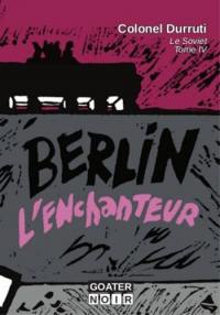 Le soviet. Vol. 4. Berlin l'enchanteur