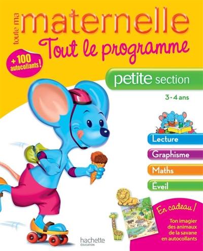 Toute ma maternelle, petite section, 3-4 ans : tout le programme : lecture, graphisme, maths, éveil