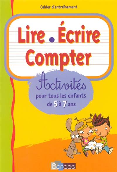 Lire, écrire, compter : activités pour tous les enfants de 5 à 7 ans : cahier d'entraînement