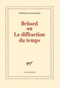 Debord ou La diffraction du temps