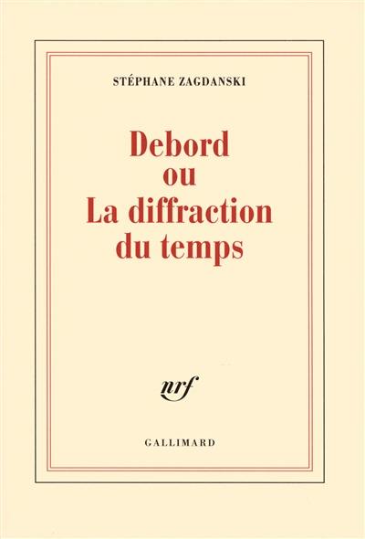 Debord ou La diffraction du temps