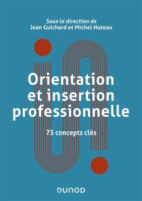 Orientation et insertion professionnelle : 75 concepts clés