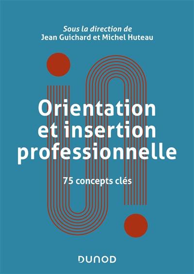 Orientation et insertion professionnelle : 75 concepts clés