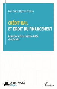 Crédit-bail et droit du financement : prospectives d'acte uniforme OHADA et de fiscalité