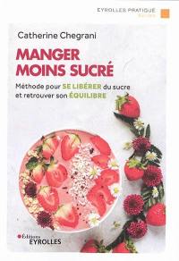 Manger moins sucré : méthode pour se libérer du sucre et retrouver son équilibre