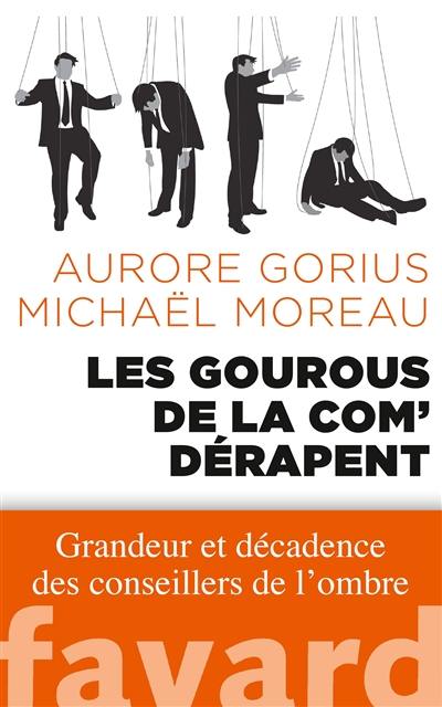 Les gourous de la com' dérapent : grandeur et décadence des conseillers de l'ombre