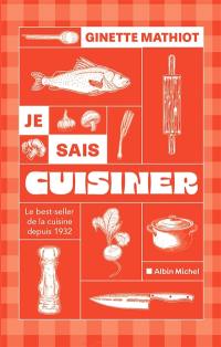 Je sais cuisiner : le best-seller de la cuisine depuis 1932