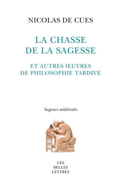 La chasse de la sagesse : et autres oeuvres de philosophie tardive