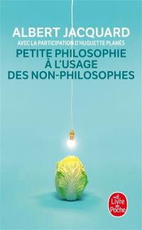 Petite philosophie à l'usage des non-philosophes