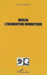 Merlin, l'enchanteur romantique