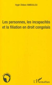 Les personnes, les incapacités et la filiation en droit congolais