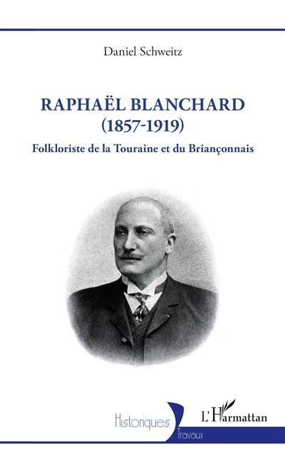 Raphaël Blanchard (1857-1919) : folkloriste de la Touraine et du Briançonnais