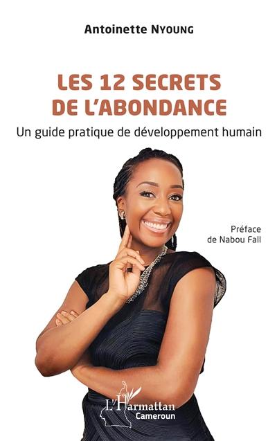 Les 12 secrets de l'abondance : un guide pratique de développement humain