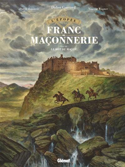 L'épopée de la franc-maçonnerie. Vol. 3. Le mot du maçon