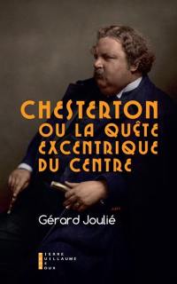 Gilbert Keith Chesterton : la conspiration catholique ou la quête excentrique du centre