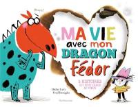 Ma vie avec mon dragon Fédor : 5 histoires qui font chaud au coeur