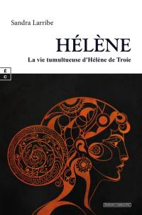 Hélène : la vie tumultueuse d'Hélène de Troie