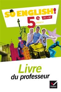 So English ! 5e, cycle 4, A1-A2 : livre du professeur