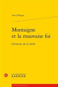 Montaigne et la mauvaise foi : l'écriture de la vérité