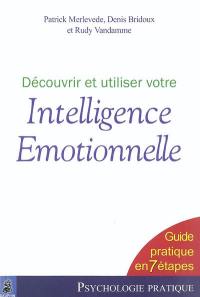 Découvrir et utiliser votre intelligence émotionnelle : guide pratique en 7 étapes