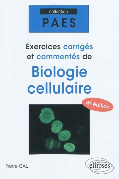 Exercices corrigés et commentés de biologie cellulaire