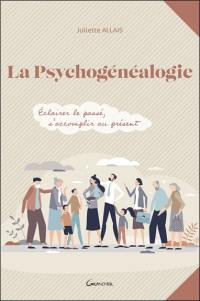 La psychogénéalogie : éclairer le passé, s'accomplir au présent