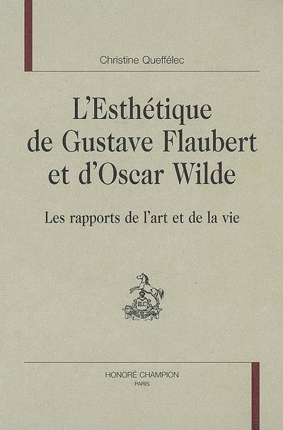 L'esthétique de Gustave Flaubert et d'Oscar Wilde : les rapports de l'art et de la vie