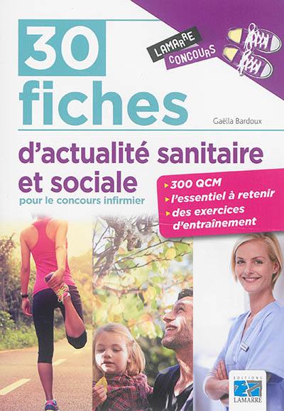 30 fiches d'actualité sanitaire et sociale pour le concours infirmier : 300 QCM, l'essentiel à retenir, des exercices d'entraînement