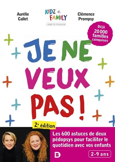 Je ne veux pas ! : les 600 astuces de deux pédopsys pour faciliter le quotidien avec vos enfants : 2-9 ans