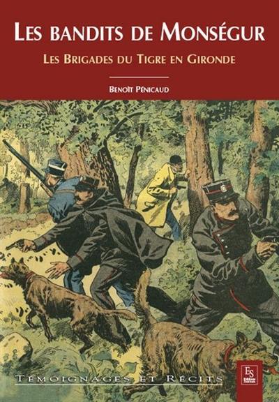 Les bandits de Monségur : les brigades du Tigre en Gironde