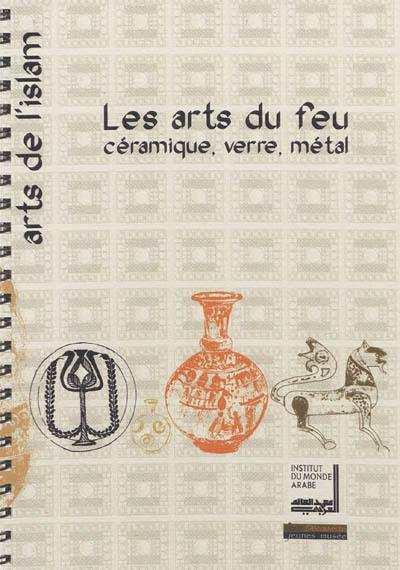 Les arts du feu, céramique, verre, métal