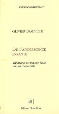 De l'adolescence errante : variations sur les non-lieux de nos modernités