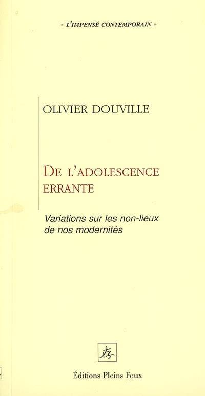 De l'adolescence errante : variations sur les non-lieux de nos modernités