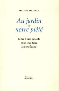 Au jardin de notre piété : lettres à mes enfants pour leur faire aimer l'Eglise