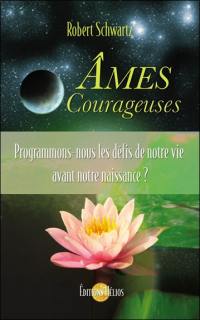 Ames courageuses : programmons-nous les défis de notre vie avant notre naissance ?